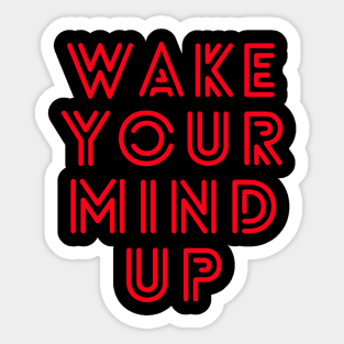 Wake Your Mind Up Sticker